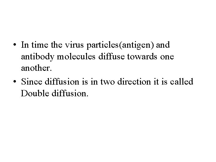  • In time the virus particles(antigen) and antibody molecules diffuse towards one another.
