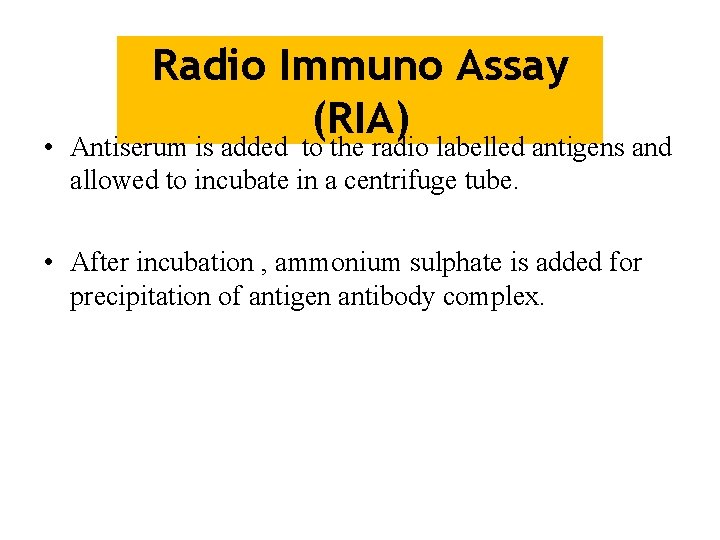 Radio Immuno Assay (RIA) • Antiserum is added to the radio labelled antigens and