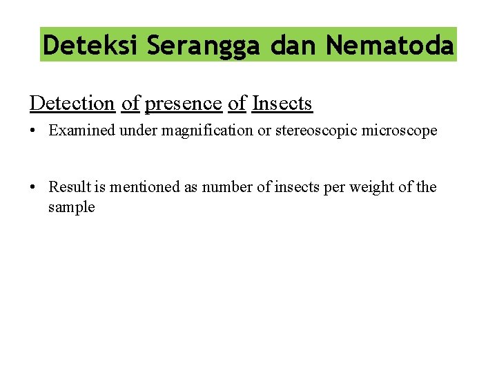 Deteksi Serangga dan Nematoda Detection of presence of Insects • Examined under magnification or