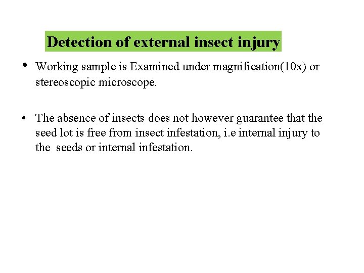 Detection of external insect injury • Working sample is Examined under magnification(10 x) or