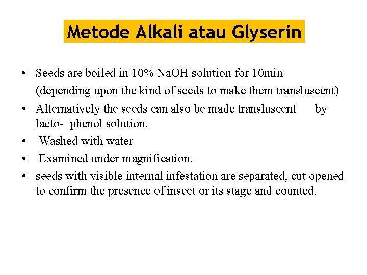 Metode Alkali atau Glyserin • Seeds are boiled in 10% Na. OH solution for