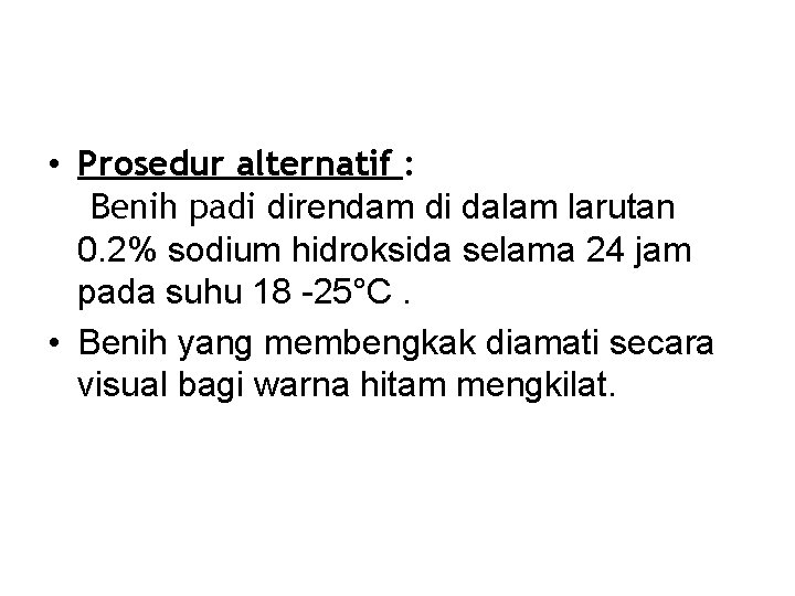  • Prosedur alternatif : Benih padi direndam di dalam larutan 0. 2% sodium