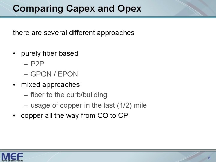 Comparing Capex and Opex there are several different approaches • purely fiber based –