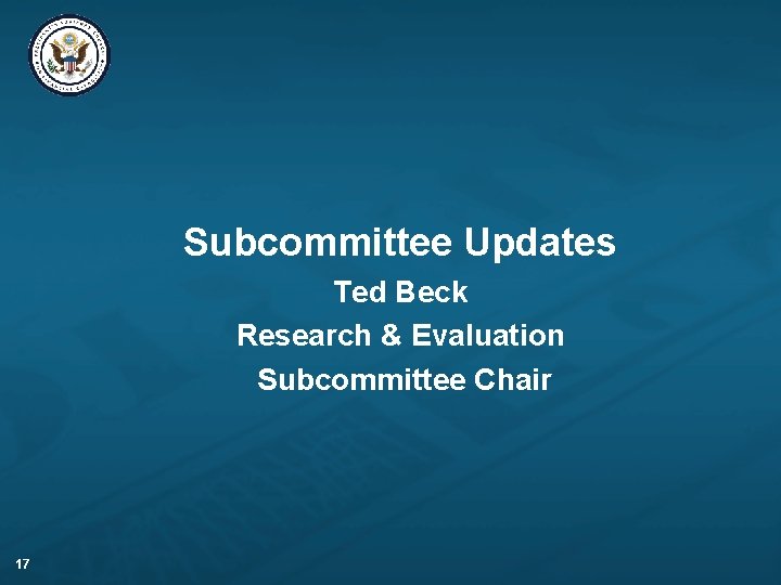 Subcommittee Updates Ted Beck Research & Evaluation Subcommittee Chair 17 