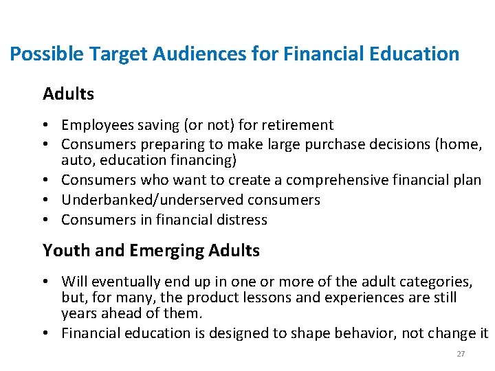 Possible Target Audiences for Financial Education Adults • Employees saving (or not) for retirement