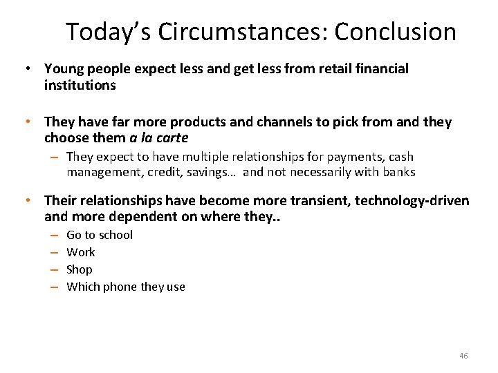 Today’s Circumstances: Conclusion • Young people expect less and get less from retail financial