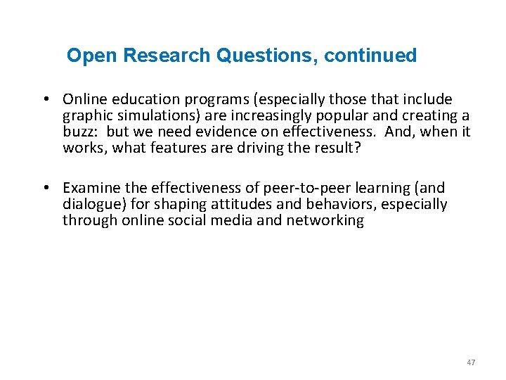 Open Research Questions, continued • Online education programs (especially those that include graphic simulations)