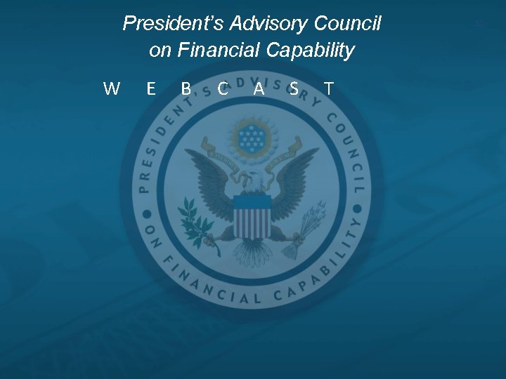 President’s Advisory Council on Financial Capability W E B C A S T 51