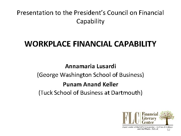 Presentation to the President’s Council on Financial Capability WORKPLACE FINANCIAL CAPABILITY Annamaria Lusardi (George