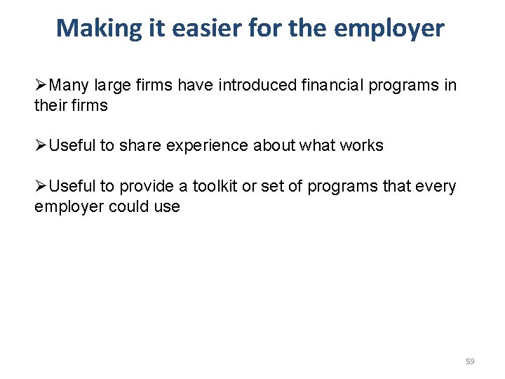Making it easier for the employer ØMany large firms have introduced financial programs in