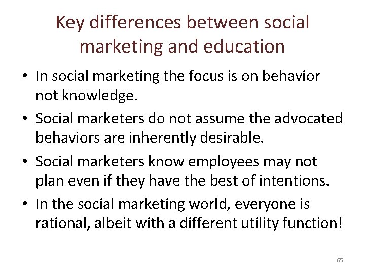 Key differences between social marketing and education • In social marketing the focus is