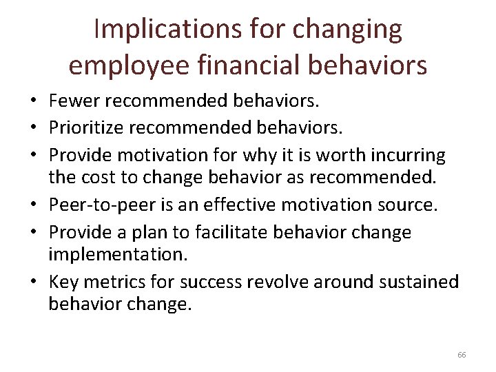 Implications for changing employee financial behaviors • Fewer recommended behaviors. • Prioritize recommended behaviors.