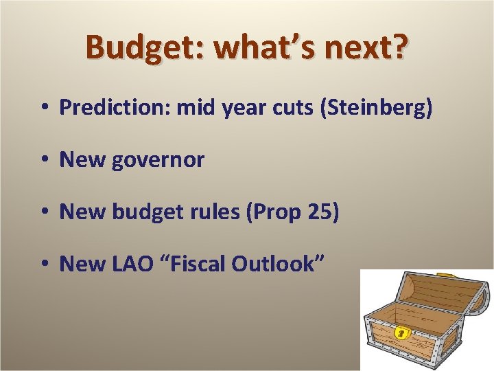 Budget: what’s next? • Prediction: mid year cuts (Steinberg) • New governor • New