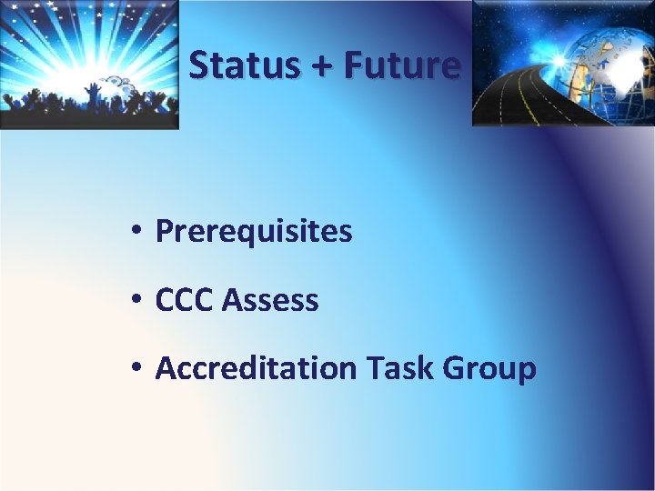 Status + Future • Prerequisites • CCC Assess • Accreditation Task Group 