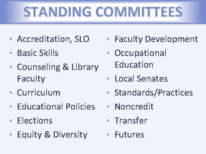 STANDING COMMITTEES • Accreditation, SLO • Faculty Development • Basic Skills • Occupational •