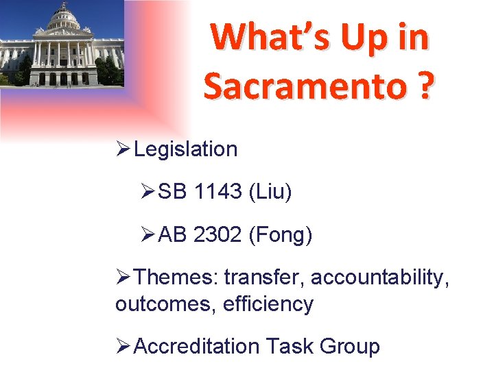 What’s Up in Sacramento ? ØLegislation ØSB 1143 (Liu) ØAB 2302 (Fong) ØThemes: transfer,