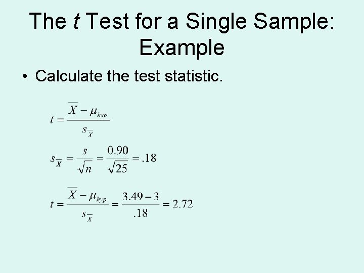 The t Test for a Single Sample: Example • Calculate the test statistic. 