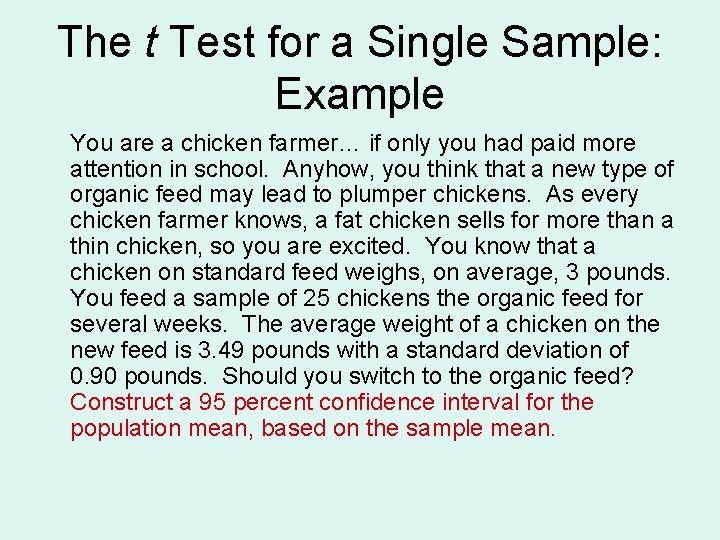 The t Test for a Single Sample: Example You are a chicken farmer… if