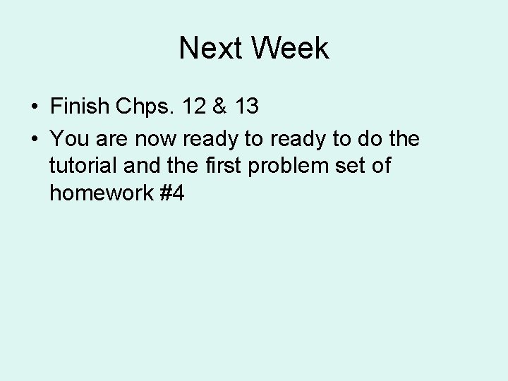 Next Week • Finish Chps. 12 & 13 • You are now ready to