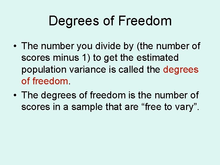 Degrees of Freedom • The number you divide by (the number of scores minus