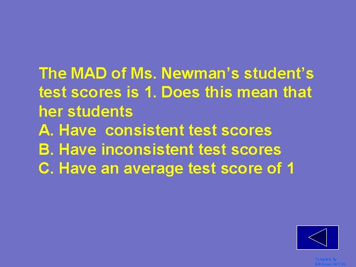 The MAD of Ms. Newman’s student’s test scores is 1. Does this mean that