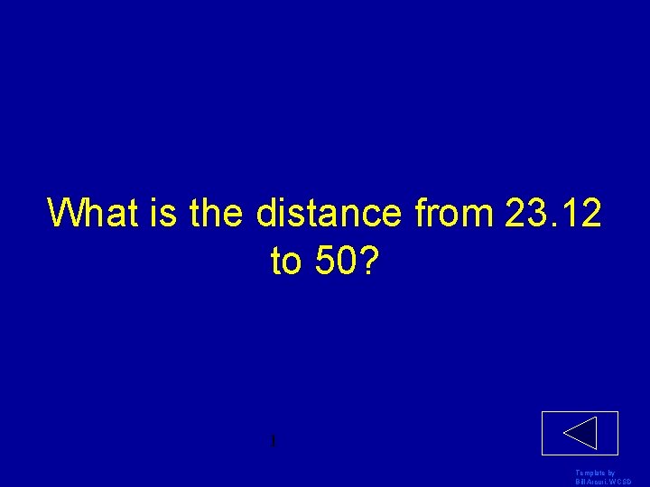 What is the distance from 23. 12 to 50? 1 Template by Bill Arcuri,