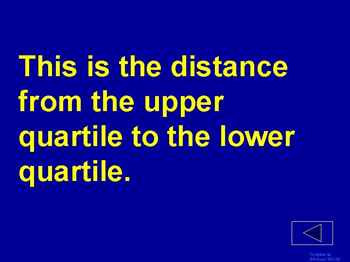 This is the distance from the upper quartile to the lower quartile. Template by