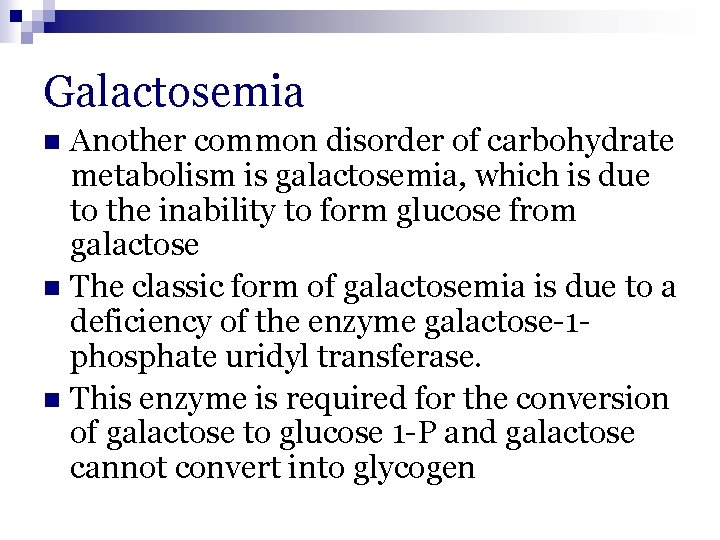 Galactosemia Another common disorder of carbohydrate metabolism is galactosemia, which is due to the