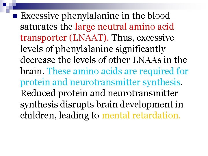 n Excessive phenylalanine in the blood saturates the large neutral amino acid transporter (LNAAT).