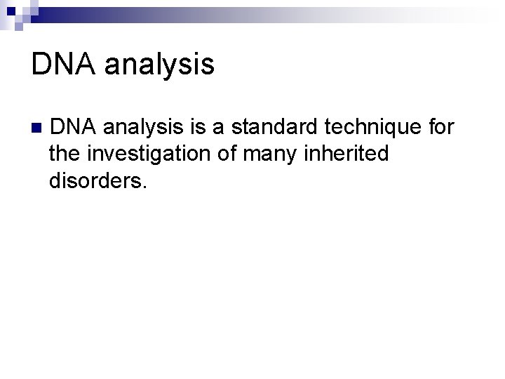 DNA analysis n DNA analysis is a standard technique for the investigation of many