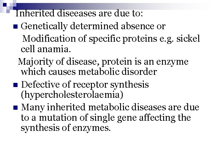 Inherited diseeases are due to: n Genetically determined absence or Modification of specific proteins