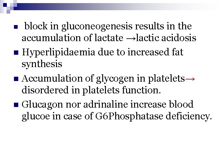 block in gluconeogenesis results in the accumulation of lactate →lactic acidosis n Hyperlipidaemia due