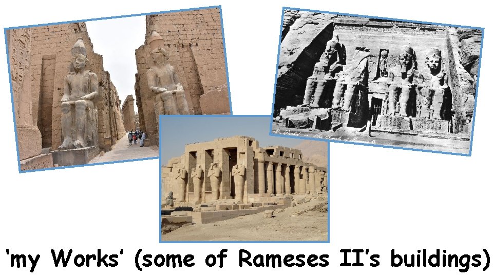 ‘my Works’ (some of Rameses II’s buildings) 