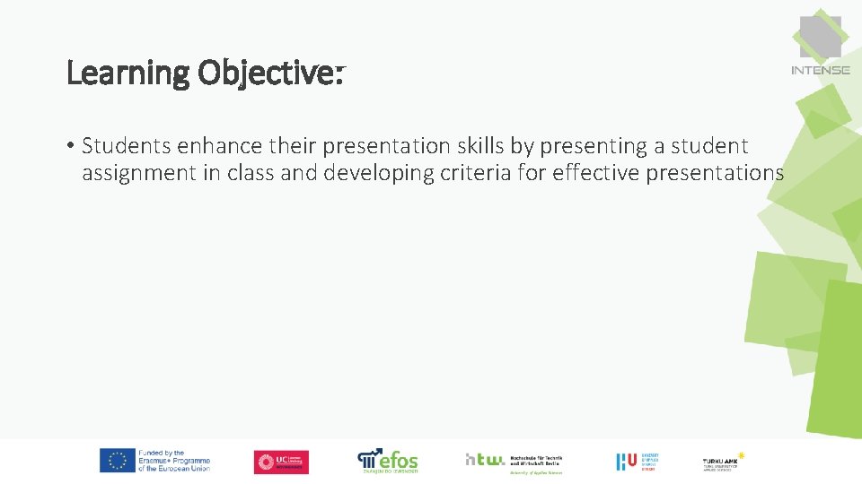 Learning Objective: • Students enhance their presentation skills by presenting a student assignment in