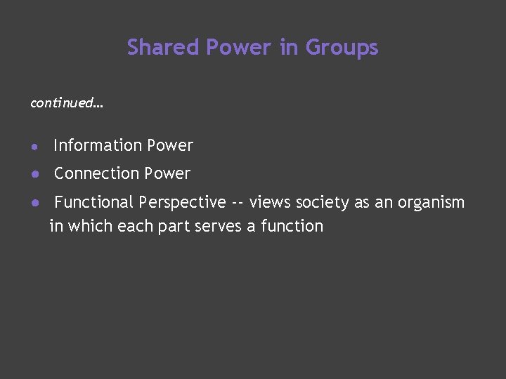 Shared Power in Groups continued… ● Information Power ● Connection Power ● Functional Perspective