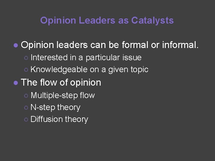 Opinion Leaders as Catalysts ● Opinion leaders can be formal or informal. ○ Interested