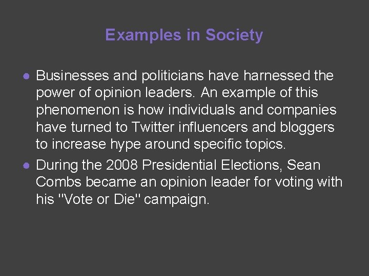 Examples in Society ● Businesses and politicians have harnessed the power of opinion leaders.