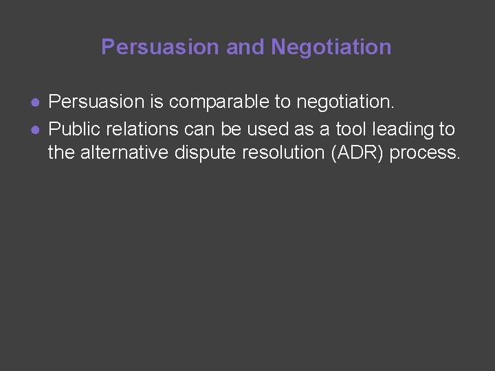 Persuasion and Negotiation ● Persuasion is comparable to negotiation. ● Public relations can be