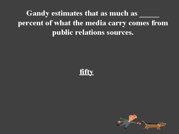 Gandy estimates that as much as _____ percent of what the media carry comes