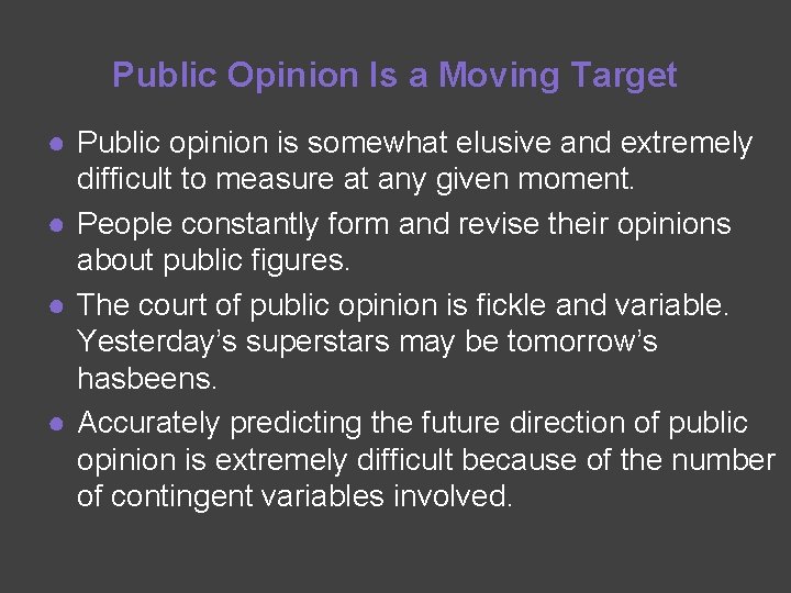 Public Opinion Is a Moving Target ● Public opinion is somewhat elusive and extremely