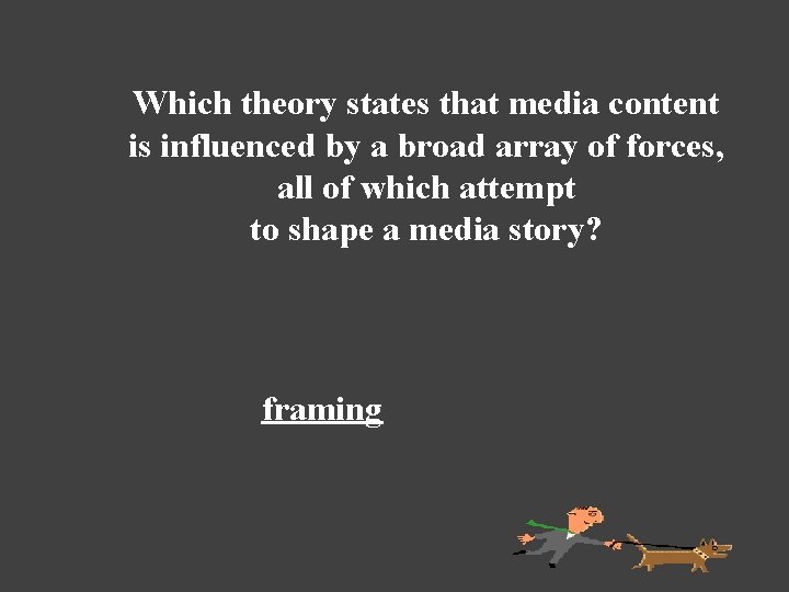 Which theory states that media content is influenced by a broad array of forces,