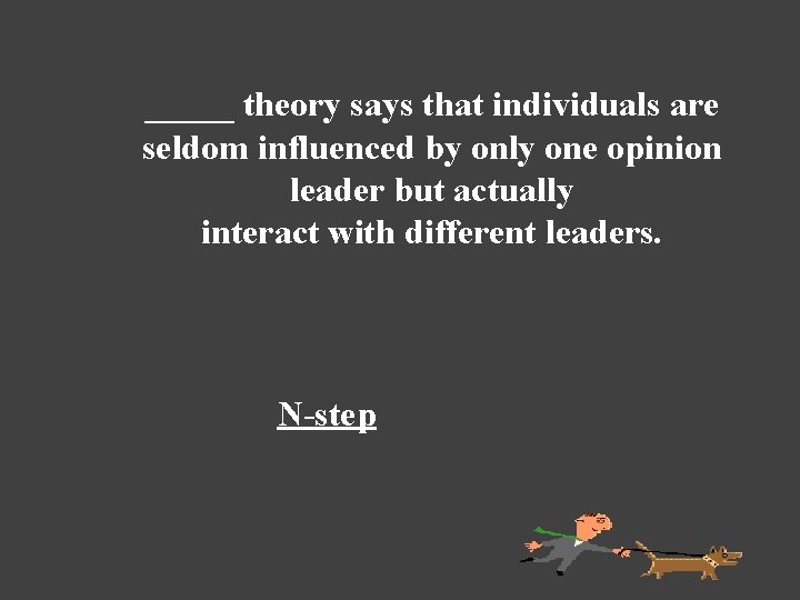 _____ theory says that individuals are seldom influenced by only one opinion leader but