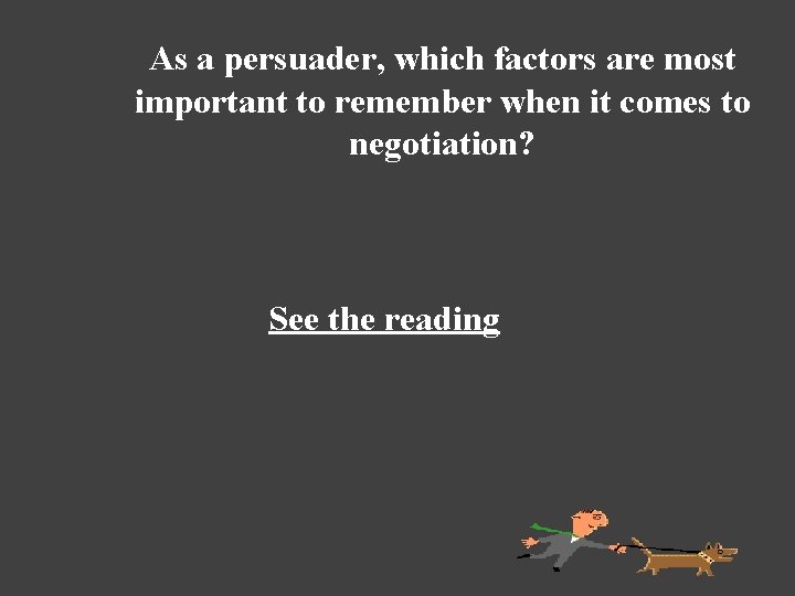 As a persuader, which factors are most important to remember when it comes to