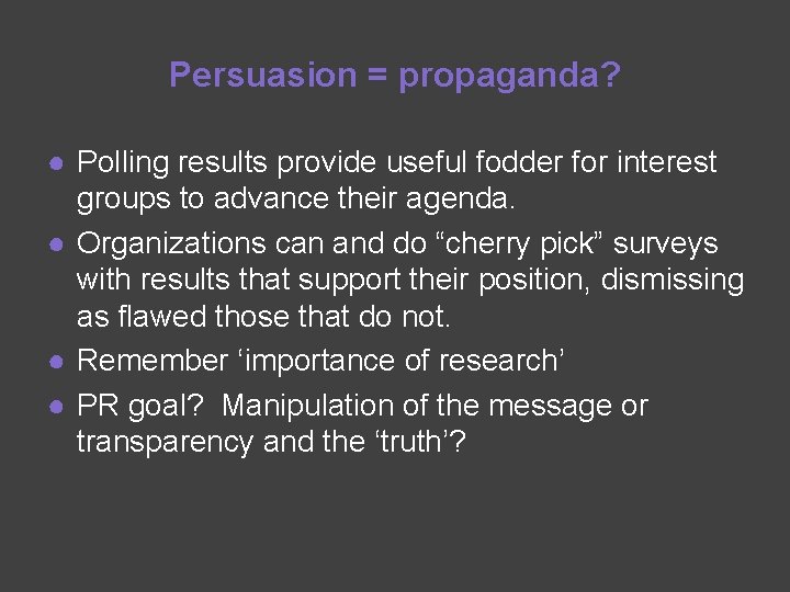Persuasion = propaganda? ● Polling results provide useful fodder for interest groups to advance