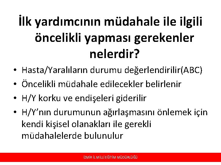 İlk yardımcının müdahale ilgili öncelikli yapması gerekenler nelerdir? • • Hasta/Yaralıların durumu değerlendirilir(ABC) Öncelikli