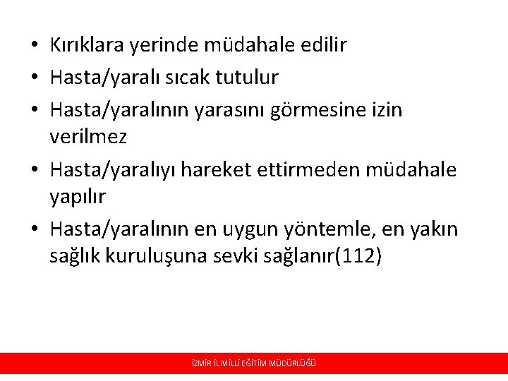  • Kırıklara yerinde müdahale edilir • Hasta/yaralı sıcak tutulur • Hasta/yaralının yarasını görmesine