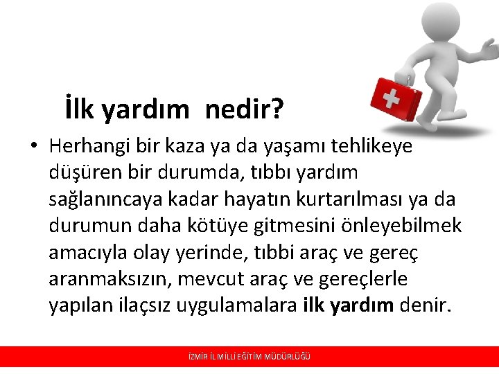 İlk yardım nedir? • Herhangi bir kaza ya da yaşamı tehlikeye düşüren bir durumda,