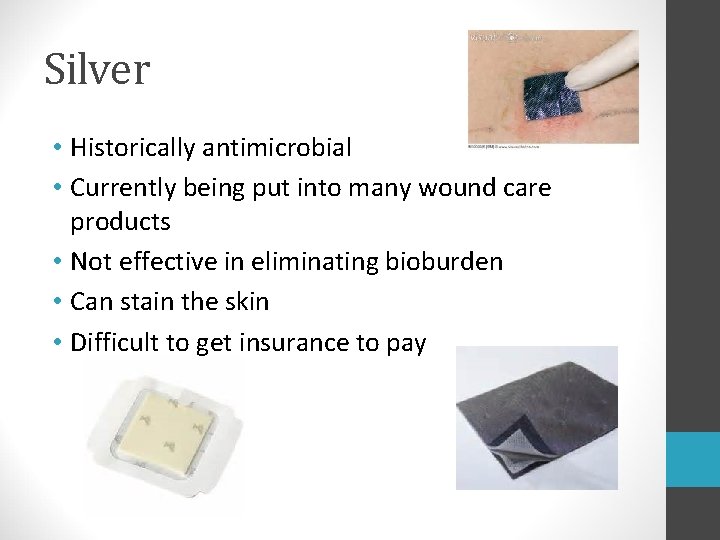 Silver • Historically antimicrobial • Currently being put into many wound care products •