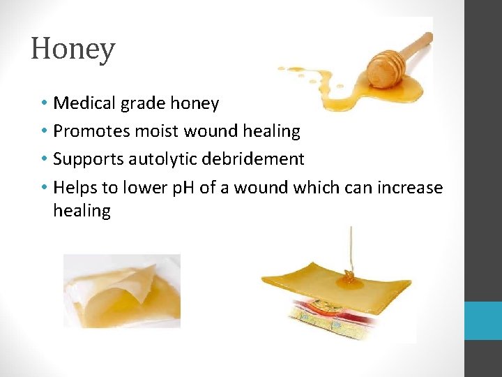 Honey • Medical grade honey • Promotes moist wound healing • Supports autolytic debridement Honey • Medical grade honey • Promotes moist wound healing • Supports autolytic debridement