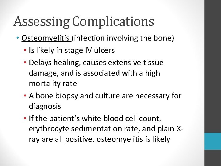 Assessing Complications • Osteomyelitis (infection involving the bone) • Is likely in stage IV Assessing Complications • Osteomyelitis (infection involving the bone) • Is likely in stage IV